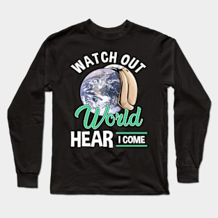 Watch Out World Hear I Come Funny Hearing Aid Long Sleeve T-Shirt